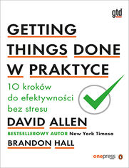 Okładka książki Getting Things Done w praktyce. 10 kroków do efektywności bez stresu
