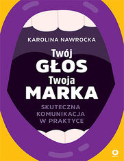 Okładka książki Twój głos - Twoja marka. Skuteczna komunikacja w praktyce