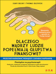 Okładka książki Dlaczego mądrzy ludzie popełniają głupstwa finansowe? Przestań marnować pieniądze i zarabiaj NAPRAWDĘ