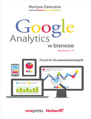 Google Analytics w biznesie. Poradnik dla zaawansowanych. Wydanie II