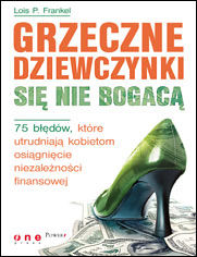 Okładka książki Grzeczne dziewczynki się nie bogacą. 75 błędów, które utrudniają kobietom osiągnięcie niezależności finansowej