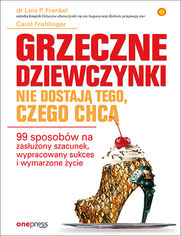 Okładka: Grzeczne dziewczynki nie dostają tego, czego chcą. 99 sposobów na zasłużony szacunek, wypracowany sukces i wymarzone życie