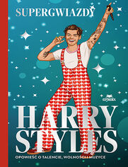 Okładka książki Harry Styles. Opowieść o talencie, wolności i muzyce. Supergwiazdy