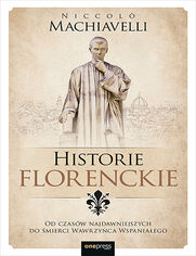 Okładka książki Historie florenckie. Od czasów najdawniejszych do śmierci Wawrzyńca Wspaniałego