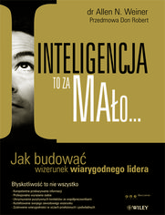 Okładka książki Inteligencja to za mało... Jak budować wizerunek wiarygodnego lidera