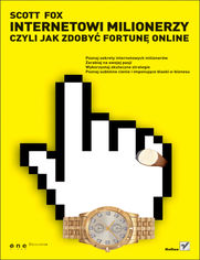 Okładka książki Internetowi Milionerzy czyli jak zdobyć fortunę online
