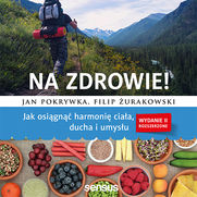 Na zdrowie! Jak osiągnąć harmonię ciała, ducha i umysłu. Wydanie II rozszerzone