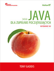 Java dla zupełnie początkujących. Owoce programowania. Wydanie VII