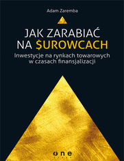 Okładka książki Jak zarabiać na surowcach? Inwestycje na rynkach towarowych w czasach finansjalizacji