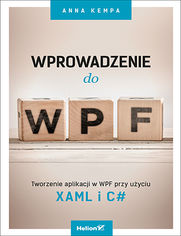 Wprowadzenie do WPF. Tworzenie aplikacji w WPF przy użyciu XAML i C#