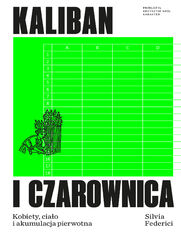 Okładka: Kaliban i czarownica. Kobiety, ciało i akumulacja pierwotna