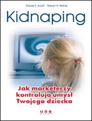 Okładka książki Kidnaping. Jak marketerzy kontrolują umysł Twojego dziecka