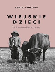 Okładka książki Wiejskie dzieci. Kiedy nasi przodkowie byli mali