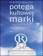 Okładka książki Potęga kultowej marki. W jaki sposób dziewięć wyjątkowych marek zmieniło swoich klientów w wiernych fanów