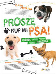 Okładka książki Proszę, kup mi psa! Co robić, gdy nasza pociecha chce mieć czworonoga