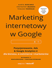 Okładka książki Marketing internetowy w Google. Pozycjonowanie, Ads & Google Analytics 4 dla biznesu, e-commerce, marketerów. Wydanie II zaktualizowane i rozszerzone