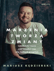 Okładka książki Marzenia tworzą zmiany. Jak daleko może zaprowadzić nas siła naszych pragnień