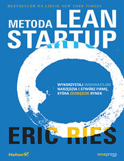 Okładka książki Metoda Lean Startup. Wykorzystaj innowacyjne narzędzia i stwórz firmę, która zdobędzie rynek