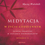 Medytacja w życiu codziennym. Ścieżki praktyki w sufizmie uniwersalnym. Wydanie II
