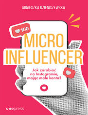 Okładka książki MICROINFLUENCER - jak zarabiać na instagramie mając małe konto?