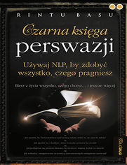 Okładka książki Czarna księga perswazji. Używaj NLP, by zdobyć wszystko, czego pragniesz