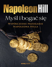Okładka książki Myśl i bogać się: Współczesne przesłanie Napoleona Hilla