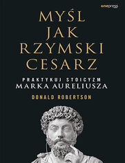 Okładka książki Myśl jak rzymski cesarz. Praktykuj stoicyzm Marka Aureliusza
