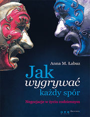Okładka książki Jak wygrywać każdy spór. Negocjacje w życiu codziennym