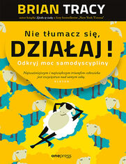 Okładka książki Nie tłumacz się, działaj! Odkryj moc samodyscypliny 