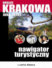 Okładka: Okolice Krakowa, Jura, Tatry. Nawigator turystyczny