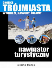 Okładka: Okolice Trójmiasta. Wybrzeże, Kaszuby, Żuławy. Nawigator turystyczny