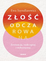 Okładka książki Złość odczarowana. Zrozum ją, zaakceptuj i wykorzystaj