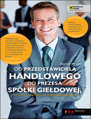 Okładka książki Od przedstawiciela handlowego do prezesa spółki giełdowej, czyli co robić i czego unikać, aby osiągnąć zawodowy sukces