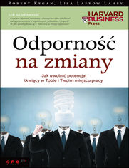 Okładka: Odporność na zmiany. Jak uwolnić potencjał tkwiący w Tobie i Twoim miejscu pracy