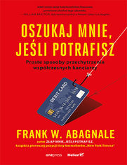 Okładka książki Oszukaj mnie, jeśli potrafisz. Proste sposoby przechytrzenia współczesnych kanciarzy