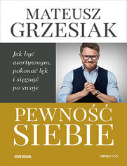 Okładka książki Pewność siebie. Jak być asertywnym, pokonać lęk i sięgnąć po swoje