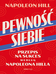 Okładka książki Pewność siebie. Przepis na sukces według Napoleona Hilla