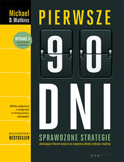 Okładka książki Pierwsze 90 dni. Sprawdzone strategie ułatwiające liderom wejście na najwyższe obroty szybciej i mądrzej