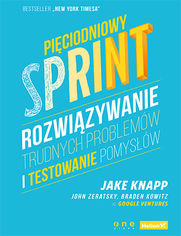 Okładka książki Pięciodniowy sprint. Rozwiązywanie trudnych problemów i testowanie pomysłów