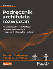 Okładka książki Podręcznik architekta rozwiązań. Poznaj reguły oraz strategie projektu architektury i rozpocznij niezwykłą karierę. Wydanie II