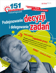 Okładka książki Podejmowanie decyzji i delegowanie zadań. 151 błyskotliwych rozwiązań