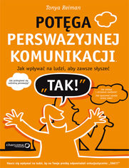 Okładka książki Potęga perswazyjnej komunikacji. Jak wpływać na ludzi, aby zawsze słyszeć "TAK!"