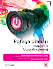 Okładka książki Potęga obrazu. Podręcznik fotografii cyfrowej