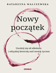 Okładka książki Nowy początek. Uwolnij się od alkoholu i odzyskaj kontrolę nad swoim życiem