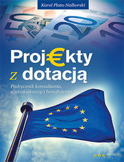 Okładka książki Projekty z dotacją. Podręcznik konsultanta, wnioskodawcy i beneficjenta