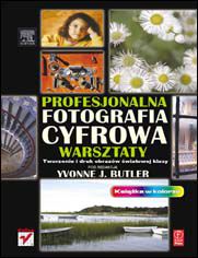 Okładka książki Profesjonalna fotografia cyfrowa. Warsztaty. Tworzenie i druk obrazów światowej klasy