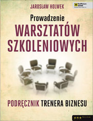 Okładka książki Prowadzenie warsztatów szkoleniowych. Podręcznik trenera biznesu