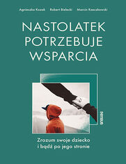 Okładka: Nastolatek potrzebuje wsparcia. Zrozum swoje dziecko i bądź po jego stronie