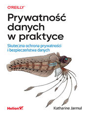 Okładka książki Prywatność danych w praktyce. Skuteczna ochrona prywatności i bezpieczeństwa danych