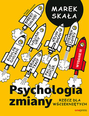 Okładka książki Psychologia zmiany. Rzecz dla wściekniętych. Wydanie 3 rozszerzone